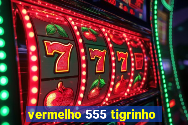 vermelho 555 tigrinho